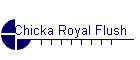 Chicka Royal Flush